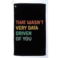 Retro That WasnT Very Data Driven Of You Funny Data Analyst Golf Towel