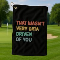 Retro That WasnT Very Data Driven Of You Funny Data Analyst Golf Towel