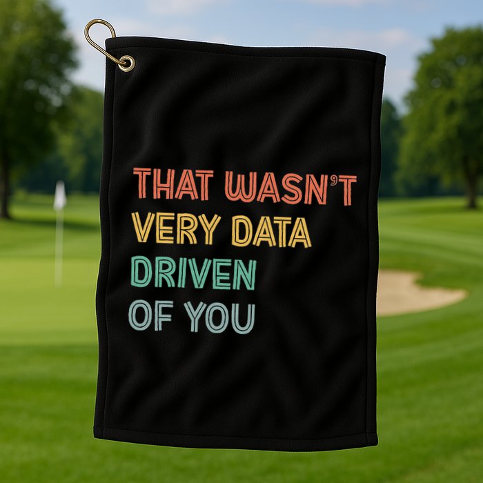 Retro That WasnT Very Data Driven Of You Funny Data Analyst Golf Towel