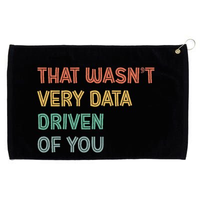 Retro That WasnT Very Data Driven Of You Funny Data Analyst Grommeted Golf Towel