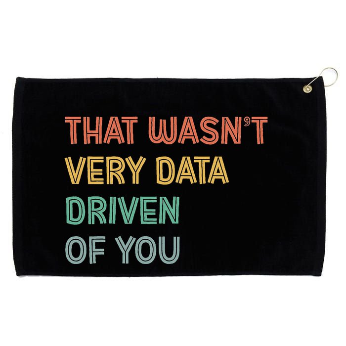 Retro That WasnT Very Data Driven Of You Funny Data Analyst Grommeted Golf Towel