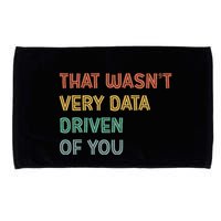 Retro That WasnT Very Data Driven Of You Funny Data Analyst Microfiber Hand Towel