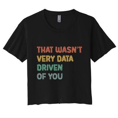 Retro That WasnT Very Data Driven Of You Funny Data Analyst Crop Top