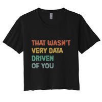 Retro That WasnT Very Data Driven Of You Funny Data Analyst Crop Top