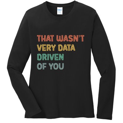 Retro That WasnT Very Data Driven Of You Funny Data Analyst Ladies Long Sleeve Shirt
