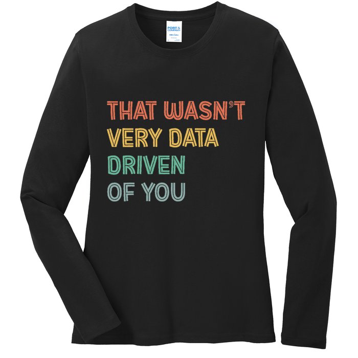 Retro That WasnT Very Data Driven Of You Funny Data Analyst Ladies Long Sleeve Shirt