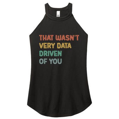 Retro That WasnT Very Data Driven Of You Funny Data Analyst Women's Perfect Tri Rocker Tank