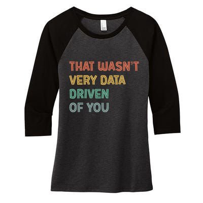 Retro That WasnT Very Data Driven Of You Funny Data Analyst Women's Tri-Blend 3/4-Sleeve Raglan Shirt