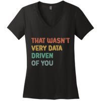 Retro That WasnT Very Data Driven Of You Funny Data Analyst Women's V-Neck T-Shirt