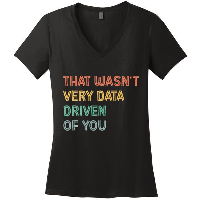 Retro That WasnT Very Data Driven Of You Funny Data Analyst Women's V-Neck T-Shirt