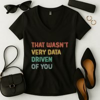 Retro That WasnT Very Data Driven Of You Funny Data Analyst Women's V-Neck T-Shirt