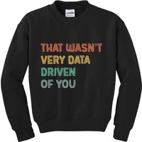 Retro That WasnT Very Data Driven Of You Funny Data Analyst Kids Sweatshirt
