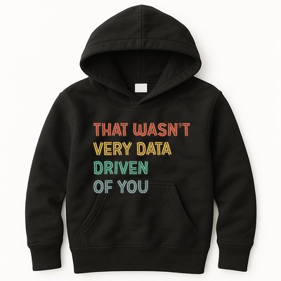 Retro That WasnT Very Data Driven Of You Funny Data Analyst Kids Hoodie