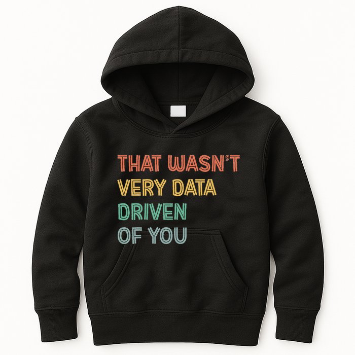 Retro That WasnT Very Data Driven Of You Funny Data Analyst Kids Hoodie