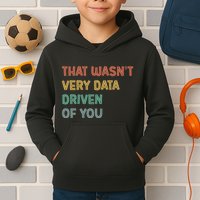 Retro That WasnT Very Data Driven Of You Funny Data Analyst Kids Hoodie