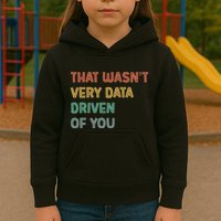 Retro That WasnT Very Data Driven Of You Funny Data Analyst Kids Hoodie