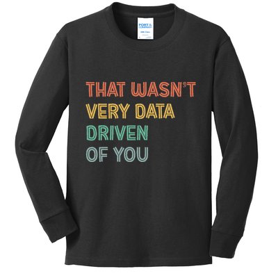 Retro That WasnT Very Data Driven Of You Funny Data Analyst Kids Long Sleeve Shirt