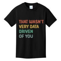 Retro That WasnT Very Data Driven Of You Funny Data Analyst Kids T-Shirt