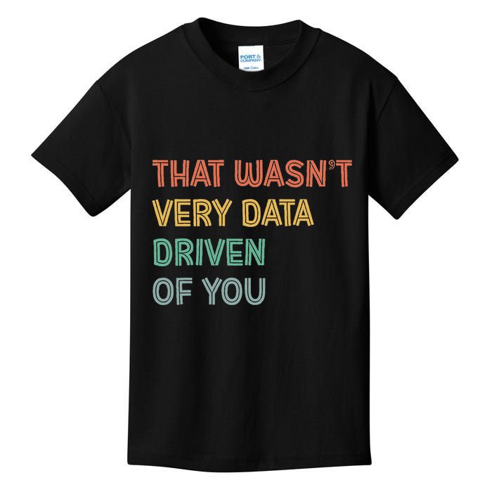 Retro That WasnT Very Data Driven Of You Funny Data Analyst Kids T-Shirt