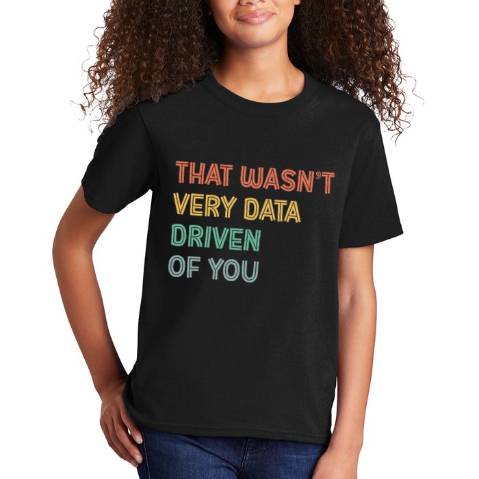 Retro That WasnT Very Data Driven Of You Funny Data Analyst Kids T-Shirt