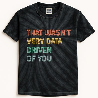 Retro That WasnT Very Data Driven Of You Funny Data Analyst Kids Tie-Dye T-Shirt