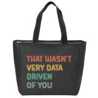 Retro That WasnT Very Data Driven Of You Funny Data Analyst Zip Tote Bag