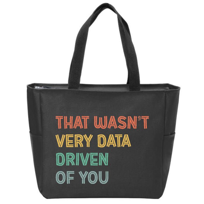 Retro That WasnT Very Data Driven Of You Funny Data Analyst Zip Tote Bag