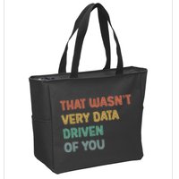 Retro That WasnT Very Data Driven Of You Funny Data Analyst Zip Tote Bag