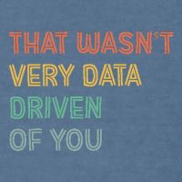 Retro That WasnT Very Data Driven Of You Funny Data Analyst Garment-Dyed Sweatshirt