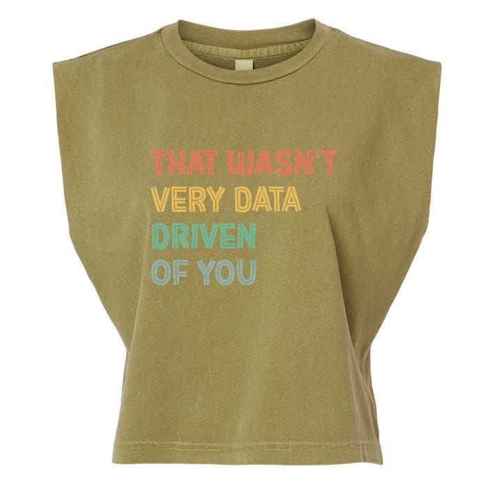 Retro That WasnT Very Data Driven Of You Funny Data Analyst Garment-Dyed Women's Muscle Tee