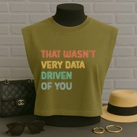 Retro That WasnT Very Data Driven Of You Funny Data Analyst Garment-Dyed Women's Muscle Tee