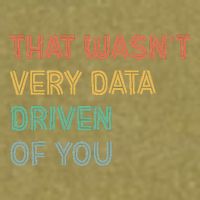 Retro That WasnT Very Data Driven Of You Funny Data Analyst Garment-Dyed Women's Muscle Tee