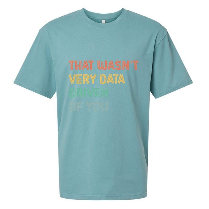 Retro That WasnT Very Data Driven Of You Funny Data Analyst Sueded Cloud Jersey T-Shirt
