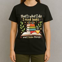 Reading ThatS What I Do I Read Books And I Know Things T-Shirt