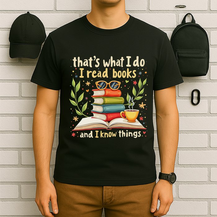 Reading ThatS What I Do I Read Books And I Know Things T-Shirt