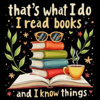 Reading ThatS What I Do I Read Books And I Know Things T-Shirt