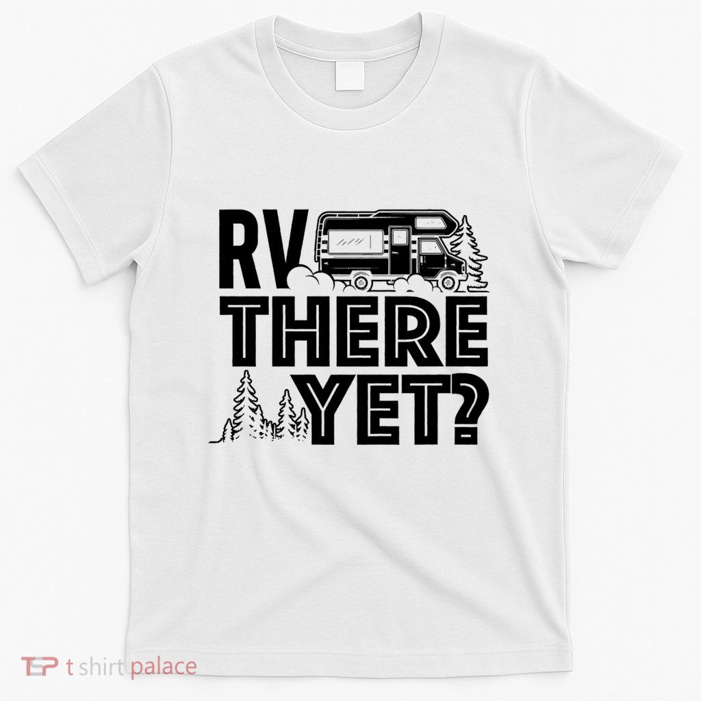 Rv There Yet Happy Glamper Camping T-Shirt