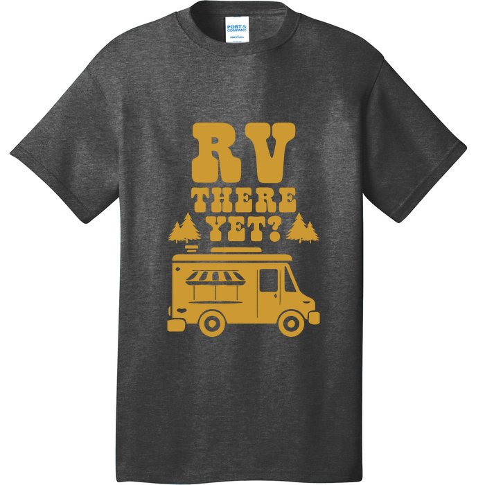 RV There Yet? RV Camping Camper Wilderness Holiday T-Shirt