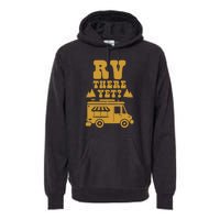 RV There Yet? RV Camping Camper Wilderness Holiday Premium Hoodie