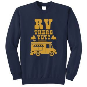 RV There Yet? RV Camping Camper Wilderness Holiday Tall Sweatshirt