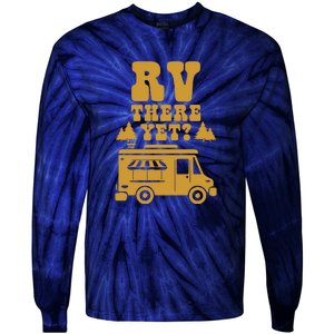 RV There Yet? RV Camping Camper Wilderness Holiday Tie-Dye Long Sleeve Shirt