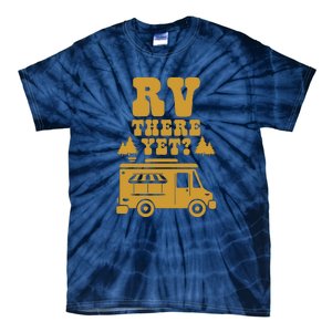 RV There Yet? RV Camping Camper Wilderness Holiday Tie-Dye T-Shirt