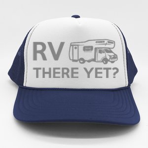 RV There Yet Trucker Hat