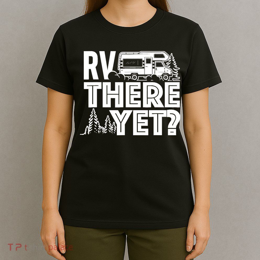 RV There Yet Happy Glamper Camping T-Shirt