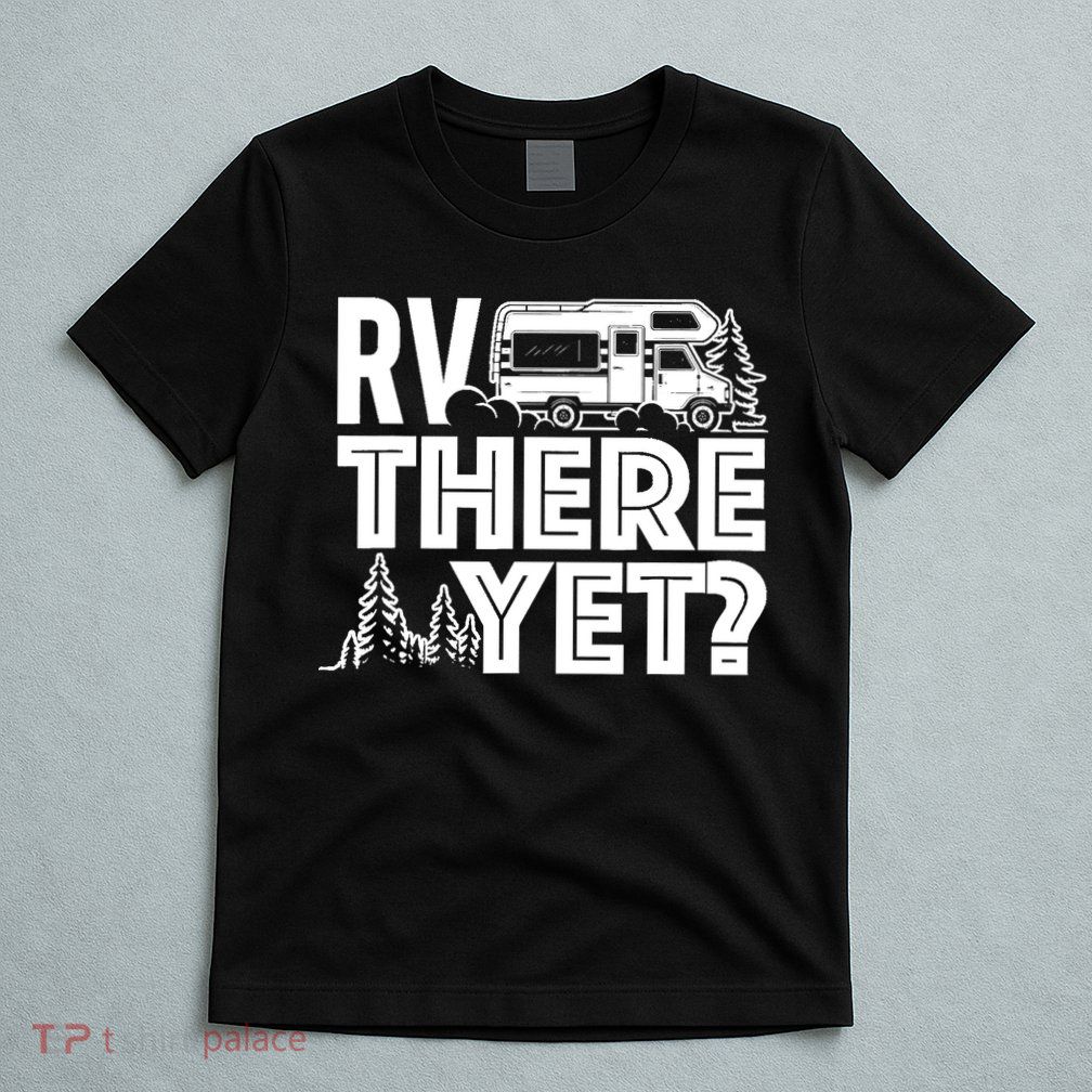 RV There Yet Happy Glamper Camping T-Shirt