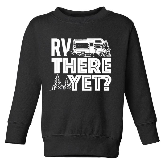 RV There Yet Happy Glamper Camping Toddler Sweatshirt