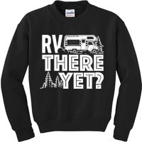 RV There Yet Happy Glamper Camping Kids Sweatshirt