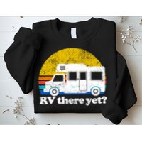 RV There Yet Van Travel Happy Funny Camping Trip Matching Sweatshirt