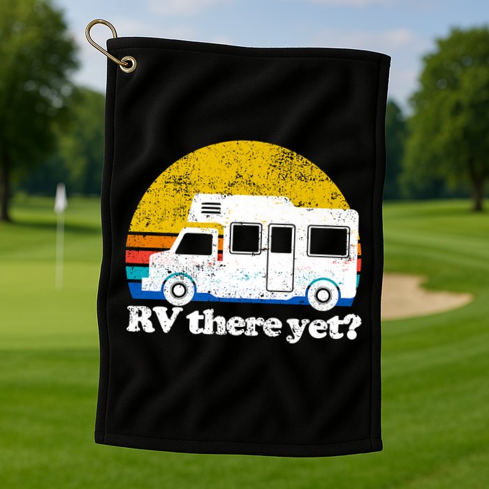 RV There Yet Van Travel Happy Funny Camping Trip Matching Golf Towel