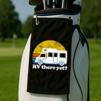 RV There Yet Van Travel Happy Funny Camping Trip Matching Golf Towel